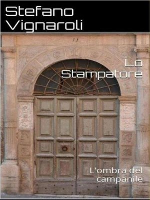 cover image of Lo stampatore--L'ombra del campanile